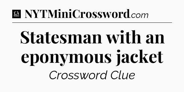 Statesman with an eponymous jacket - LA Times Crossword