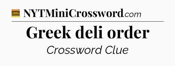 Greek deli order crossword clue Eugene Sheffer