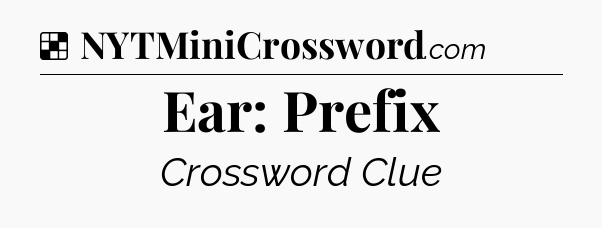 Solution: Ear: Prefix - NYT Crossword