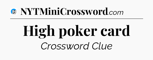 High poker card Crossword Clue