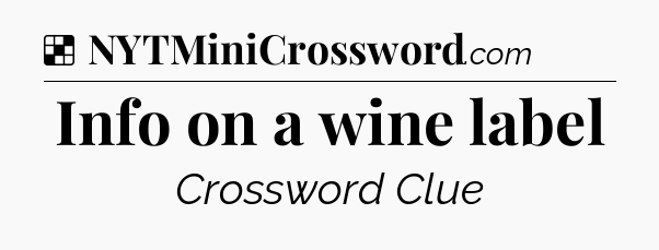 Solution: Info on a wine label - NYT Crossword