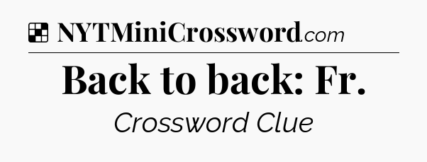 Solution: Back to back: Fr - NYT Crossword