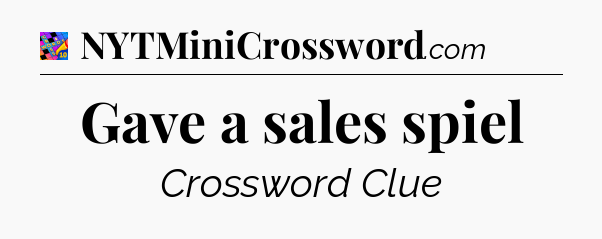 Gave a sales spiel Crossword Clue