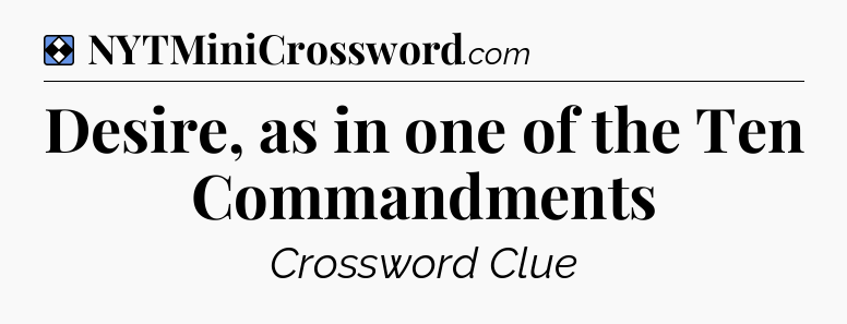 Solution: Desire, as in one of the Ten Commandments - NYT Mini Crossword