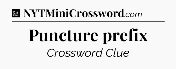 Puncture prefix - LA Times Crossword