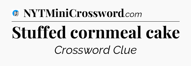 Stuffed cornmeal cake Crossword Clue