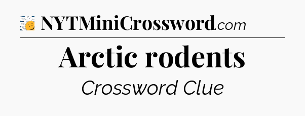 Arctic rodents - 7 Little Words