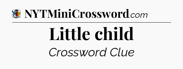 Little child Crossword Clue