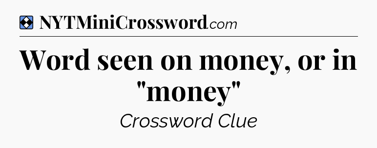 Solution: Word seen on money, or in 