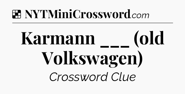 Solution: Karmann ___ (old Volkswagen) - NYT Crossword