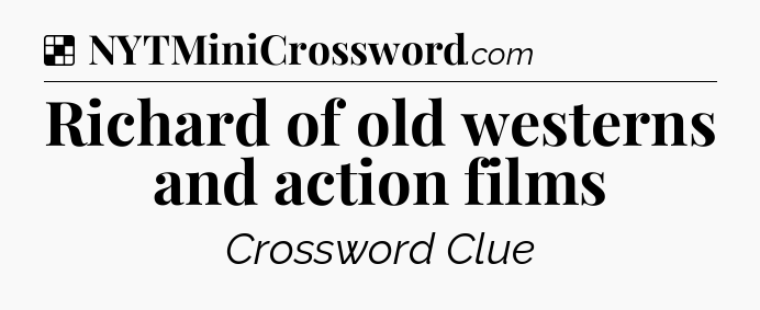 Solution: Richard of old westerns and action films - NYT Crossword