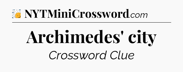 Archimedes' city - 7 Little Words