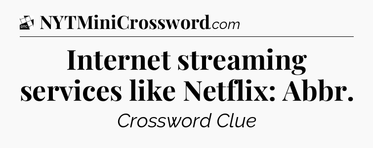 Internet streaming services like Netflix: Abbr - Daily Themed Classic Crossword