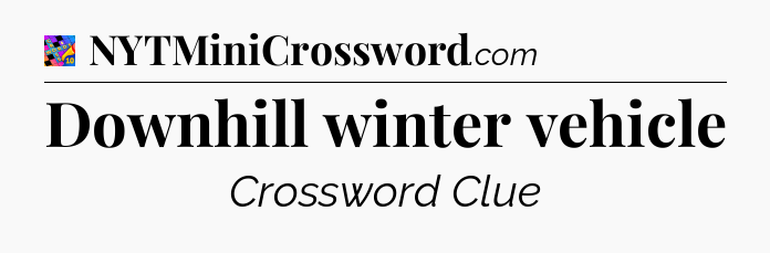 Downhill winter vehicle Crossword Clue