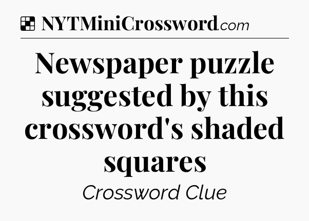 Solution: Newspaper puzzle suggested by this crossword's shaded squares - NYT Crossword