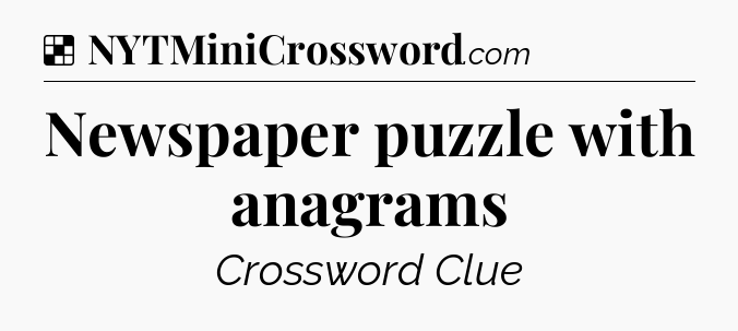 Solution: Newspaper puzzle with anagrams - NYT Crossword