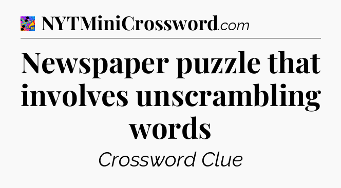 Newspaper puzzle that involves unscrambling words Crossword Clue