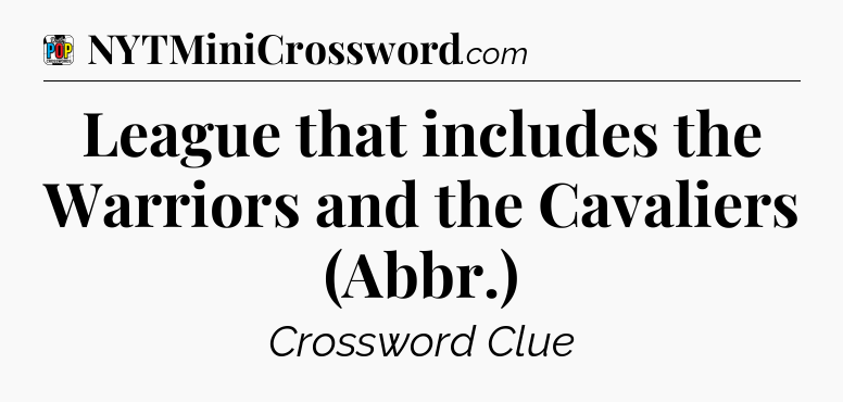 League that includes the Warriors and the Cavaliers (Abbr.) Crossword Clue