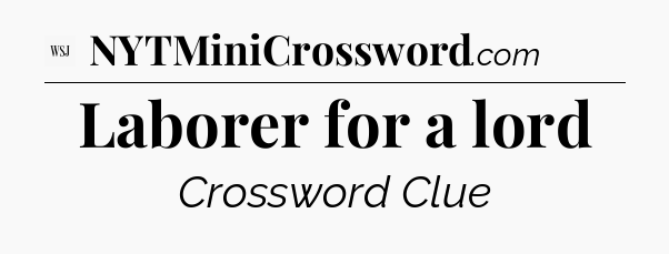 Laborer for a lord - WSJ Crossword