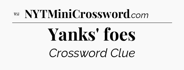 Yanks' foes - WSJ Crossword