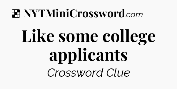 Solution: Like some college applicants - NYT Crossword