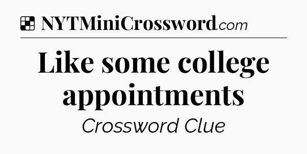 Solution: Like some college appointments - NYT Crossword