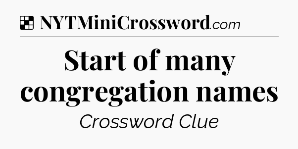 Solution: Start of many congregation names - NYT Crossword