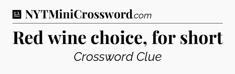 Red wine choice, for short - LA Times Crossword