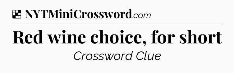 Solution: Red wine choice, for short - NYT Crossword