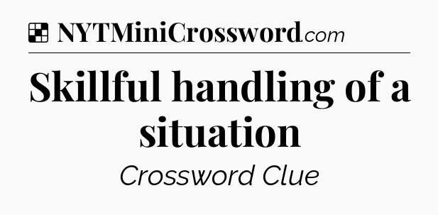Solution: Skillful handling of a situation - NYT Crossword