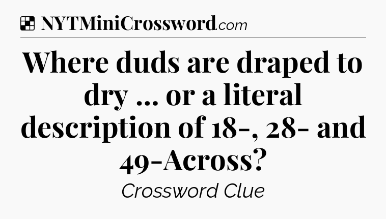 Solution: Where duds are draped to dry … or a literal description of 18-, 28- and 49-Across - NYT Crossword