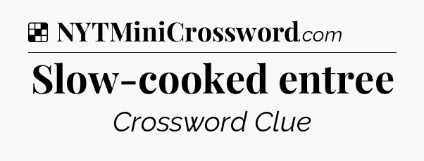 Solution: Slow-cooked entree - NYT Crossword