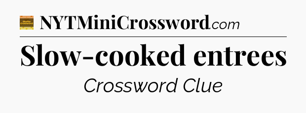 Slow-cooked entrees crossword clue Eugene Sheffer