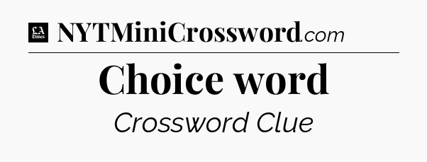 Choice word - LA Times Crossword