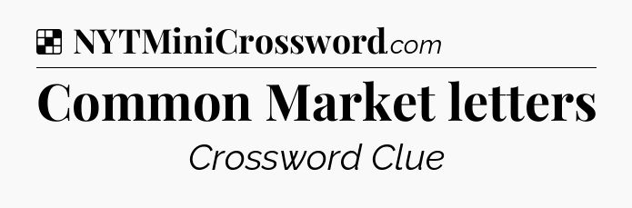Solution: Common Market letters - NYT Crossword