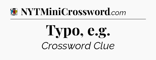 Typo, e.g Crossword Clue