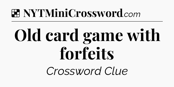 Solution: Old card game with forfeits - NYT Crossword