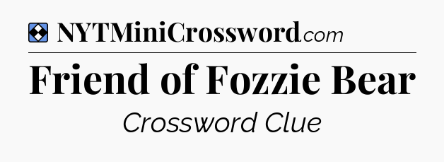Solution: Friend of Fozzie Bear - NYT Mini Crossword