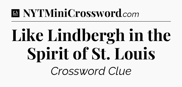 Like Lindbergh in the Spirit of St. Louis - LA Times Crossword