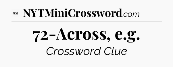72-Across, e.g - WSJ Crossword