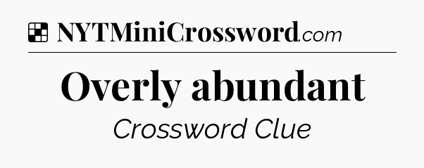 Solution: Overly abundant - NYT Crossword