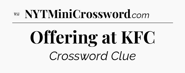 Offering at KFC - WSJ Crossword
