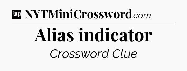 Alias indicator Crossword Clue