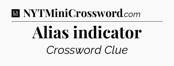 Alias indicator - LA Times Crossword