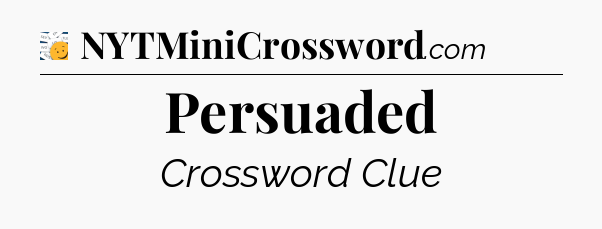 Persuaded - 7 Little Words