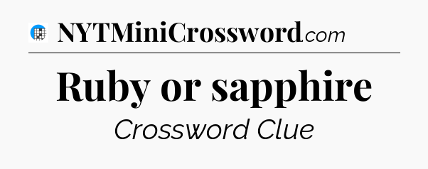 Ruby or sapphire Crossword Clue
