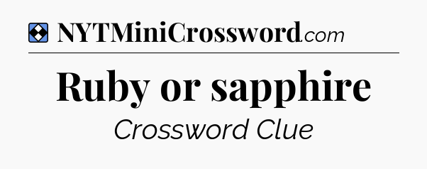 Solution: Ruby or sapphire - NYT Mini Crossword