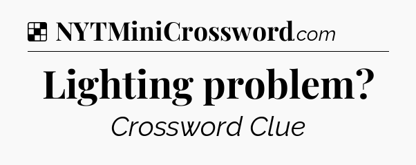 Solution: Lighting problem - NYT Crossword