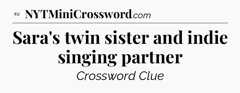 Sara's twin sister and indie singing partner - WSJ Crossword