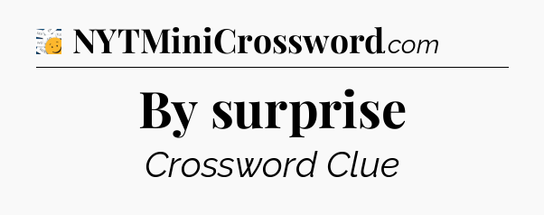 By surprise - 7 Little Words